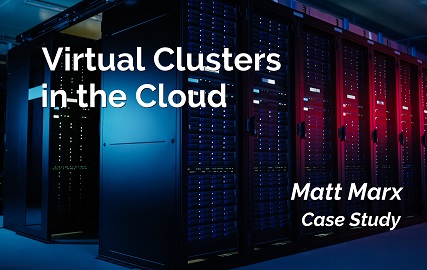 Virtual clusters in the cloud: Matt Marx case study