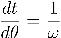 \frac{dt}{d\theta}=\frac{1}{\omega}