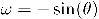\omega=-\sin(\theta)